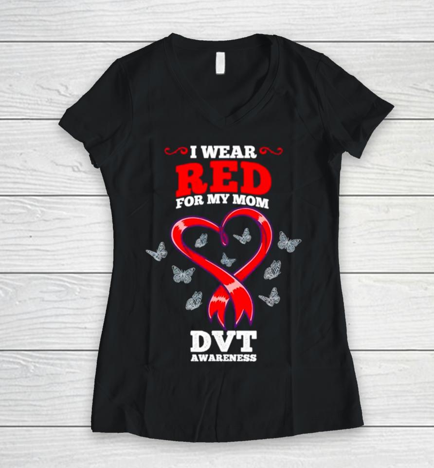 I Wear Red For My Mom Dvt Awareness Deep Vein Thrombosis Women V-Neck T-Shirt