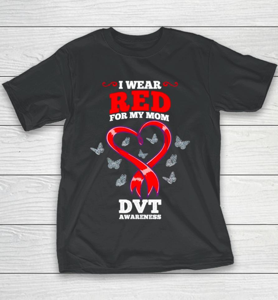 I Wear Red For My Mom Dvt Awareness Deep Vein Thrombosis Youth T-Shirt