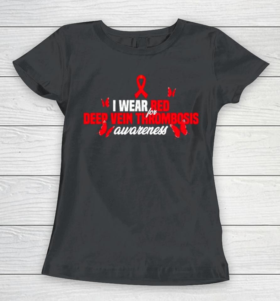 I Wear Red Ribbon For Deep Vein Thrombosis Awareness Women T-Shirt