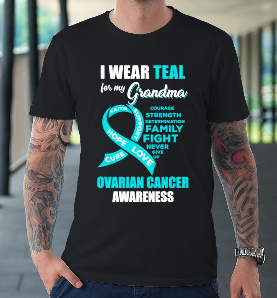 I Wear Teal For My Grandma Ovarian Cancer Awareness Premium T-Shirt