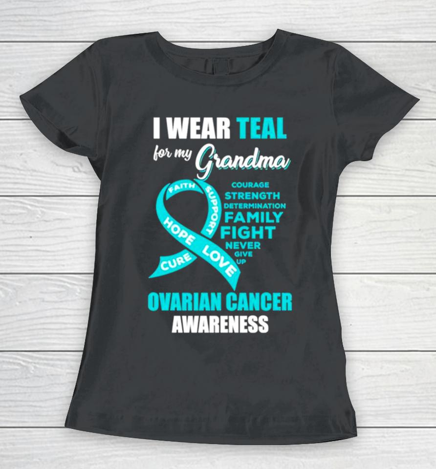 I Wear Teal For My Grandma Ovarian Cancer Awareness Women T-Shirt