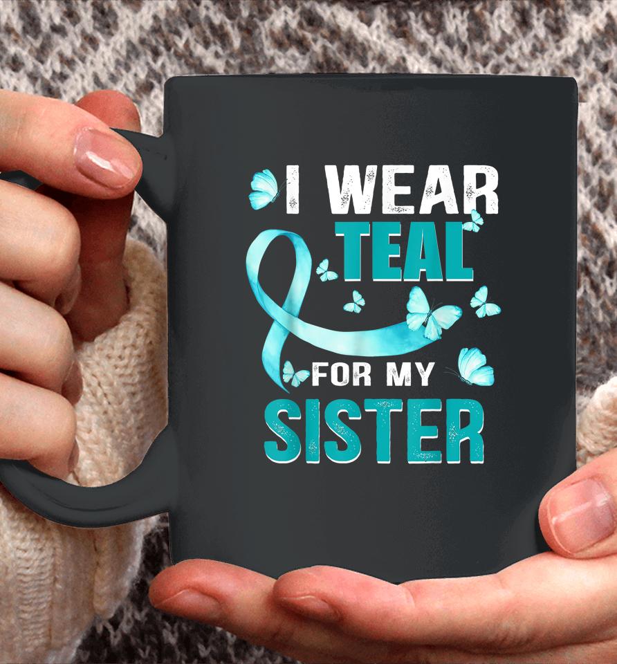I Wear Teal My For Sister Ovarian Cancer Awareness Coffee Mug