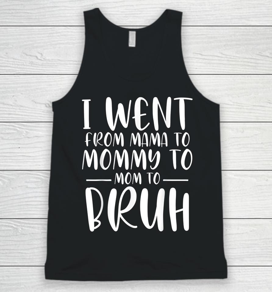 I Went From Mama To Mommy To Mom To Bruh Funny Mother's Day Unisex Tank Top