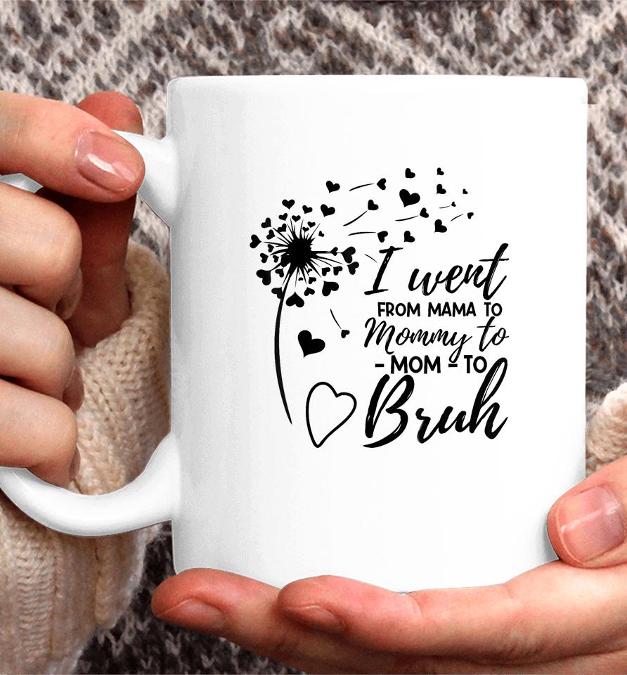 I Went From Mom Bruh Shirt Gifts Mothers Day Best Mom Ever Coffee Mug