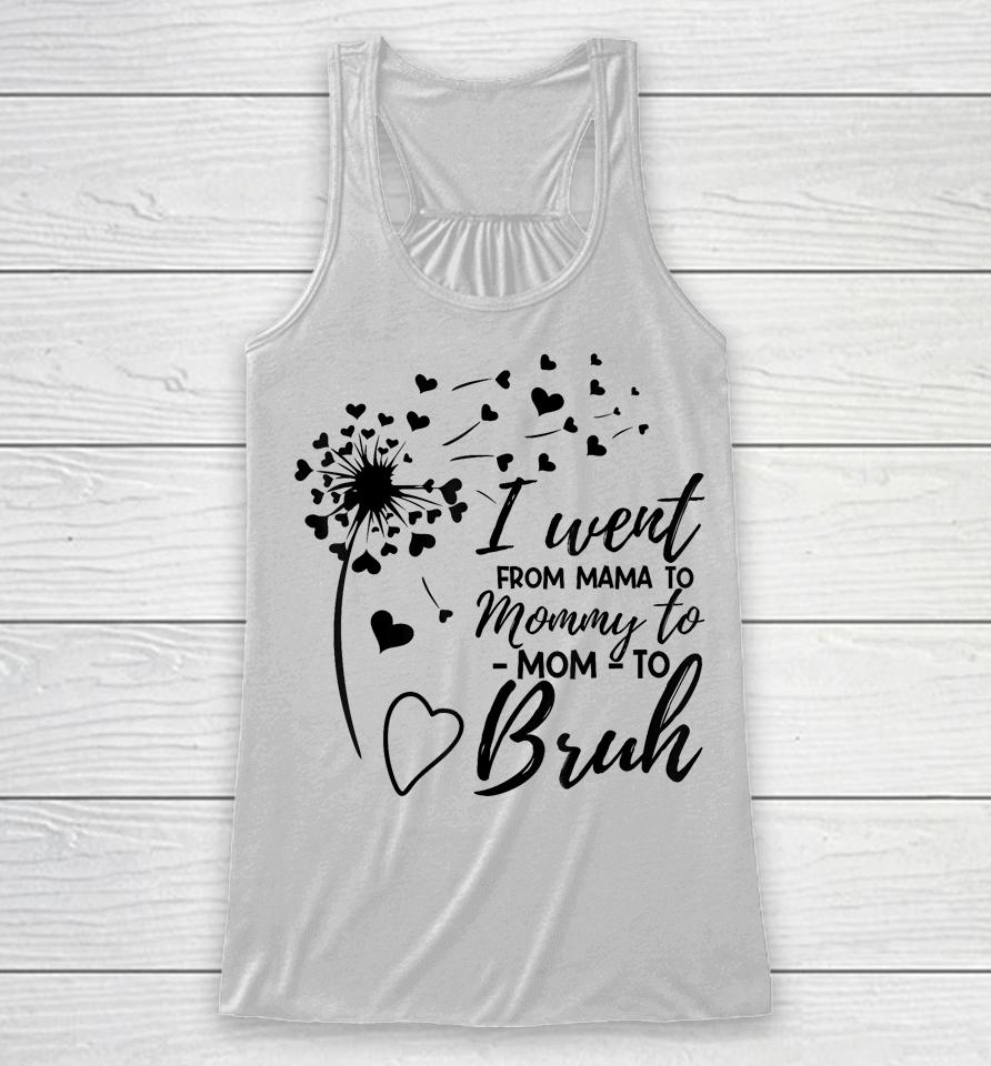 I Went From Mom Bruh Shirt Gifts Mothers Day Best Mom Ever Racerback Tank