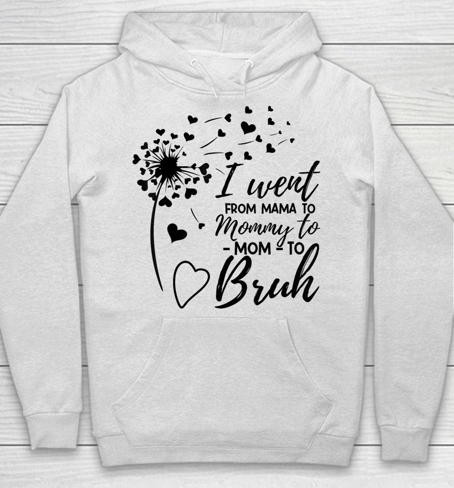 I Went From Mom Bruh Shirt Gifts Mothers Day Best Mom Ever Hoodie