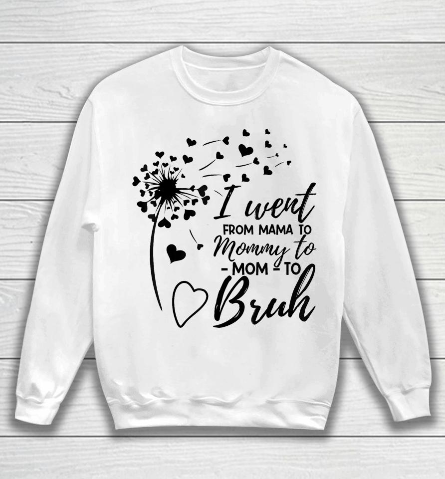 I Went From Mom Bruh Shirt Gifts Mothers Day Best Mom Ever Sweatshirt