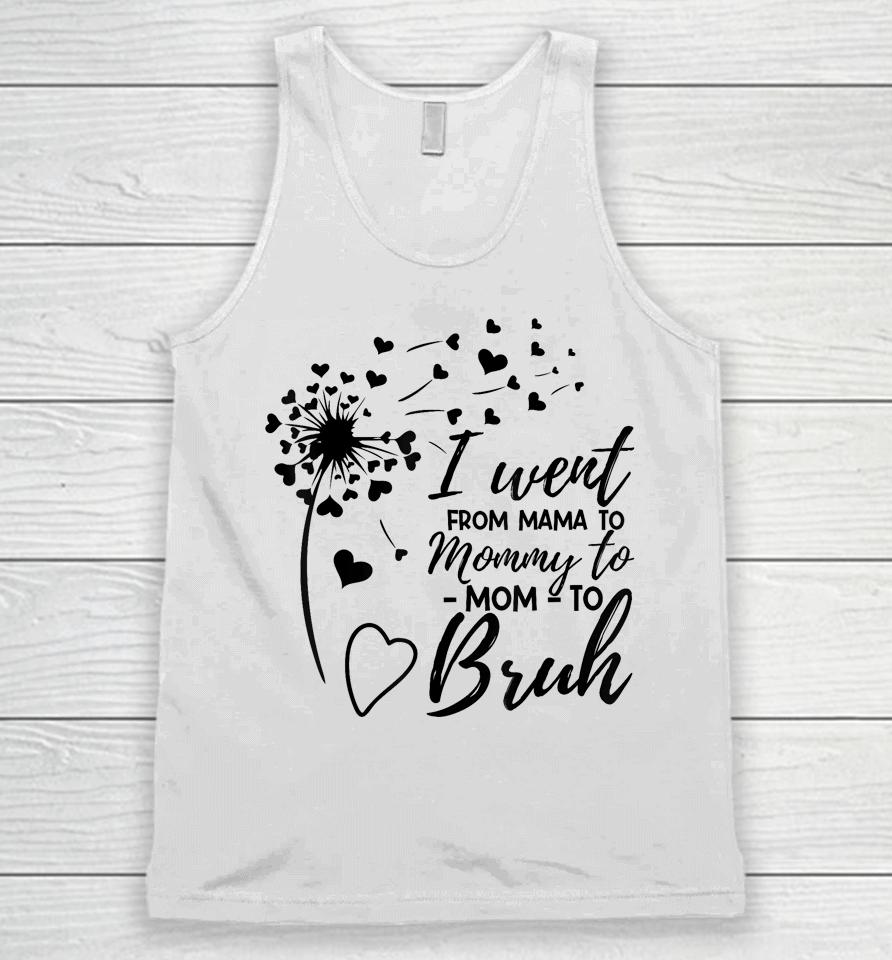 I Went From Mom Bruh Shirt Gifts Mothers Day Best Mom Ever Unisex Tank Top