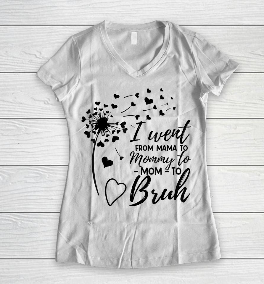 I Went From Mom Bruh Shirt Gifts Mothers Day Best Mom Ever Women V-Neck T-Shirt