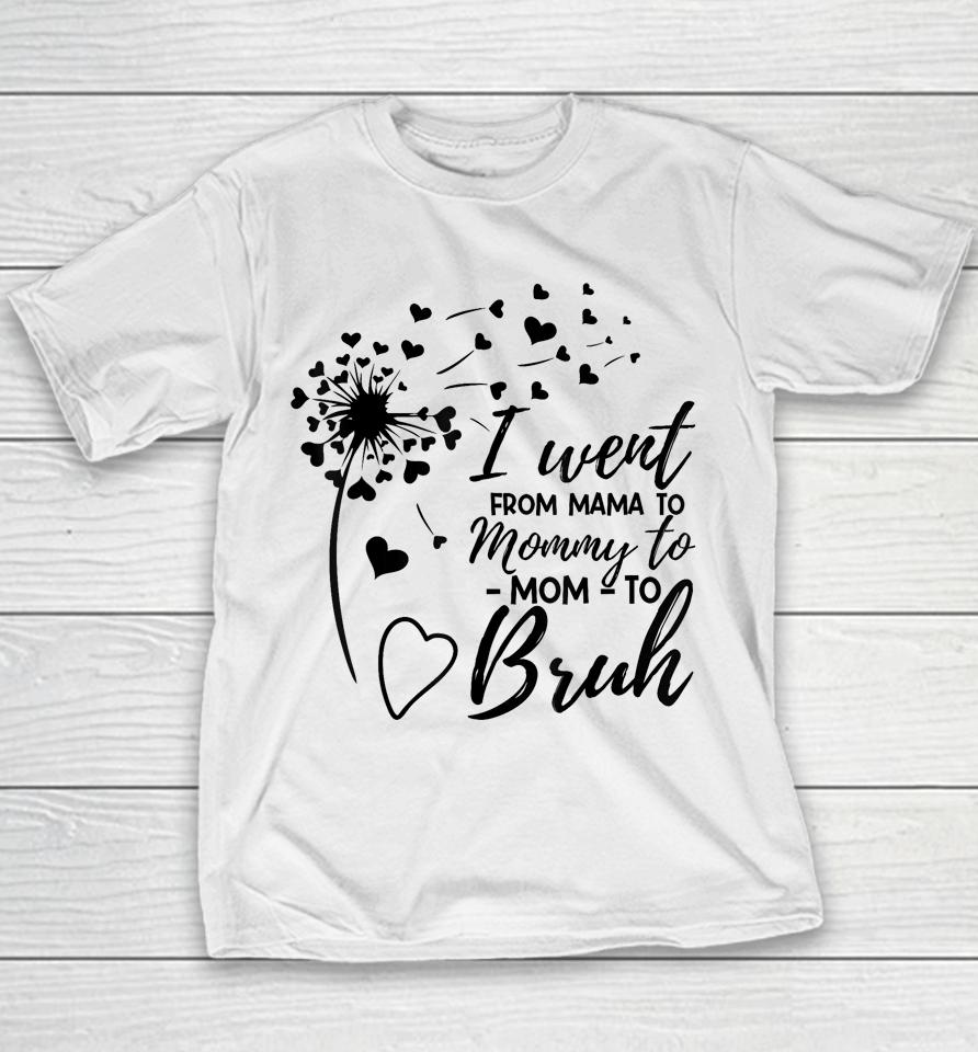 I Went From Mom Bruh Shirt Gifts Mothers Day Best Mom Ever Youth T-Shirt