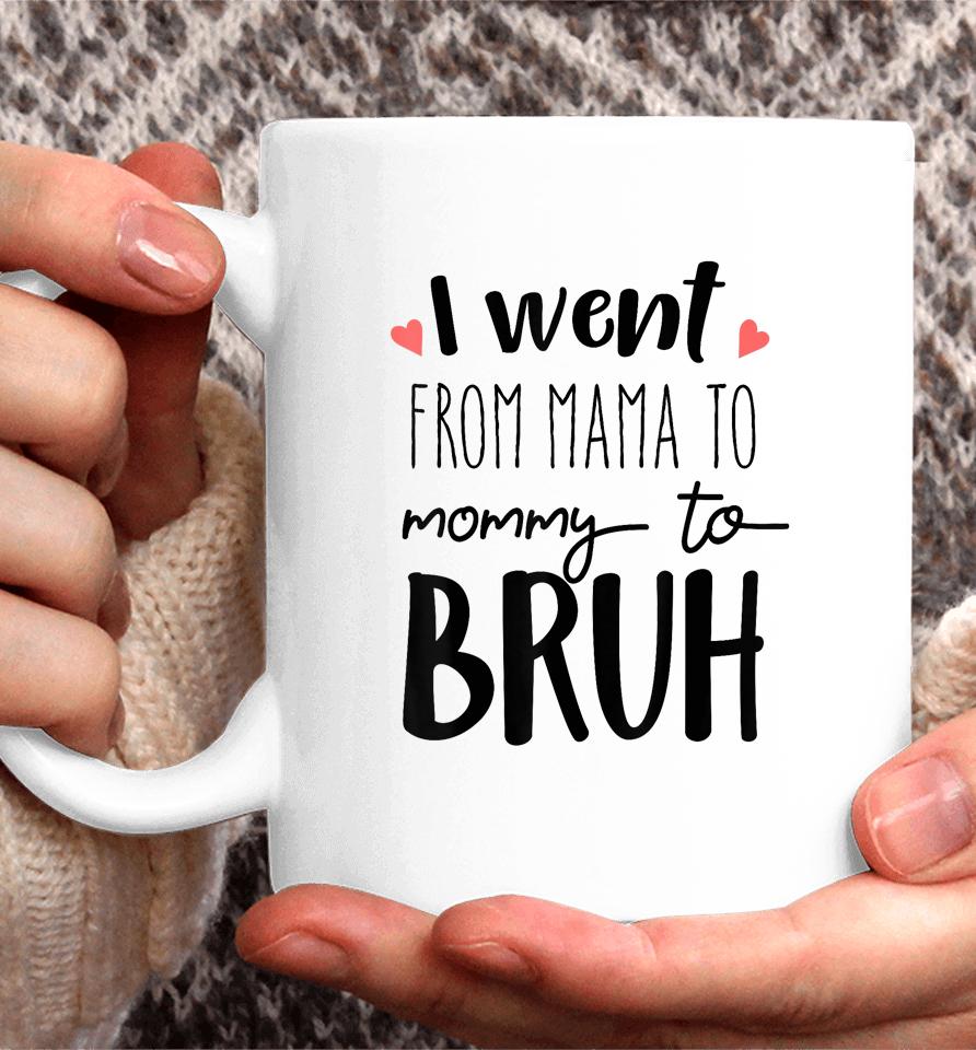 I Went From Mom To Bruh Design Funny Mothers Day Present Coffee Mug