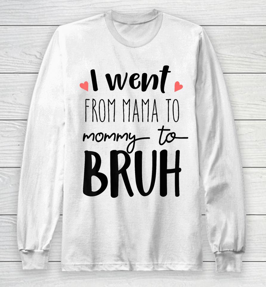 I Went From Mom To Bruh Design Funny Mothers Day Present Long Sleeve T-Shirt