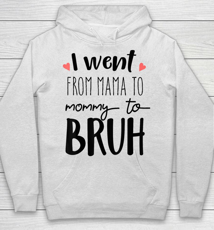 I Went From Mom To Bruh Design Funny Mothers Day Present Hoodie