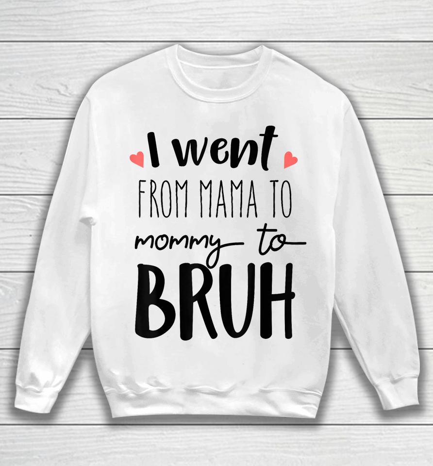 I Went From Mom To Bruh Design Funny Mothers Day Present Sweatshirt