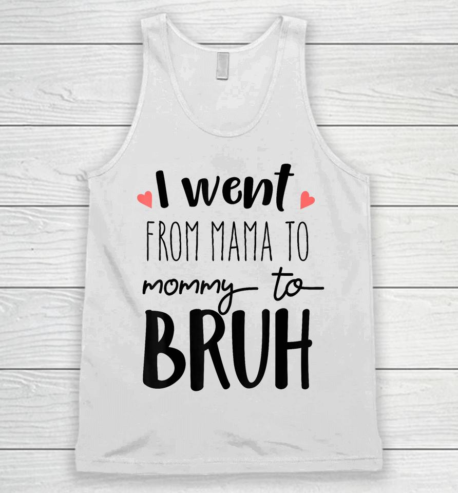I Went From Mom To Bruh Design Funny Mothers Day Present Unisex Tank Top