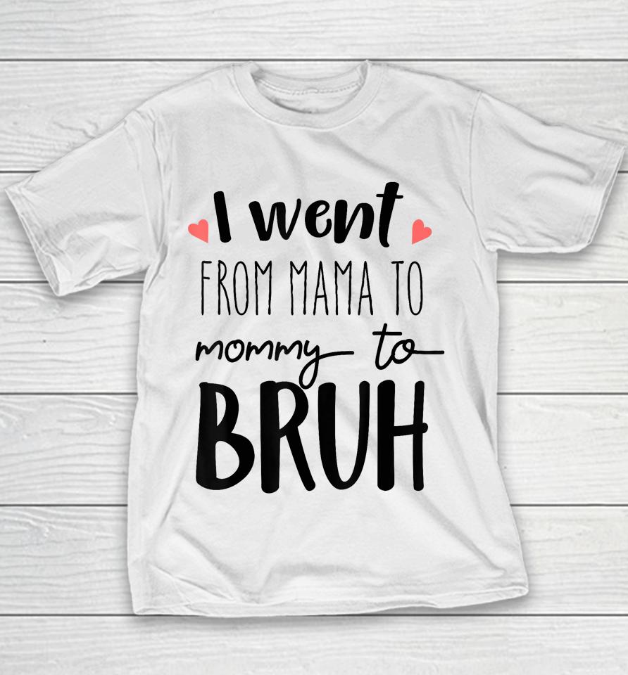 I Went From Mom To Bruh Design Funny Mothers Day Present Youth T-Shirt