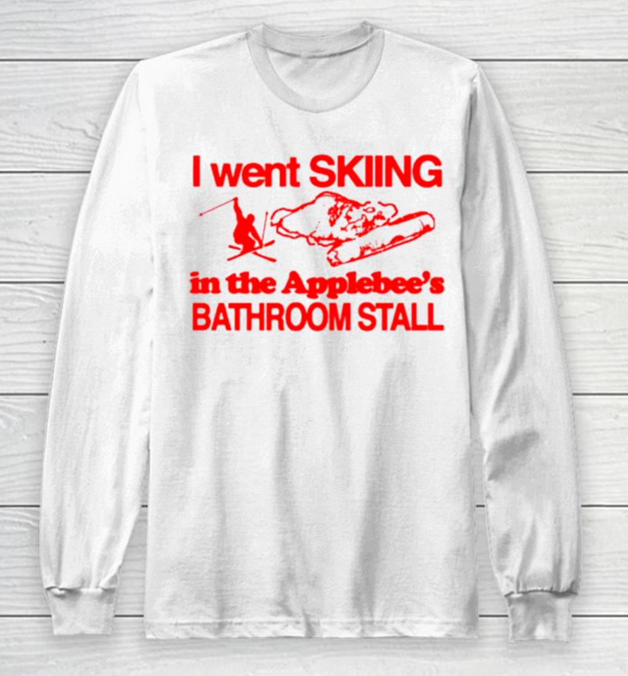 I Went Skiing In The Applebee’s Bathroom Stall Long Sleeve T-Shirt