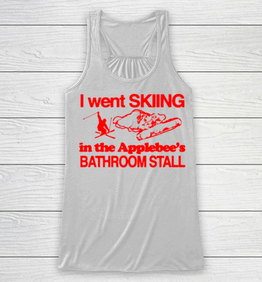 I Went Skiing In The Applebee’s Bathroom Stall Racerback Tank