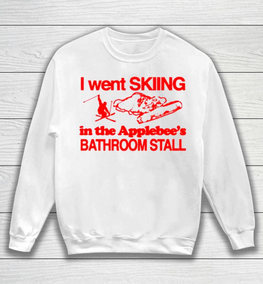 I Went Skiing In The Applebee’s Bathroom Stall Sweatshirt