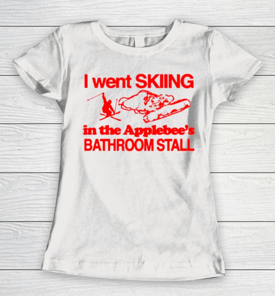 I Went Skiing In The Applebee’s Bathroom Stall Women T-Shirt