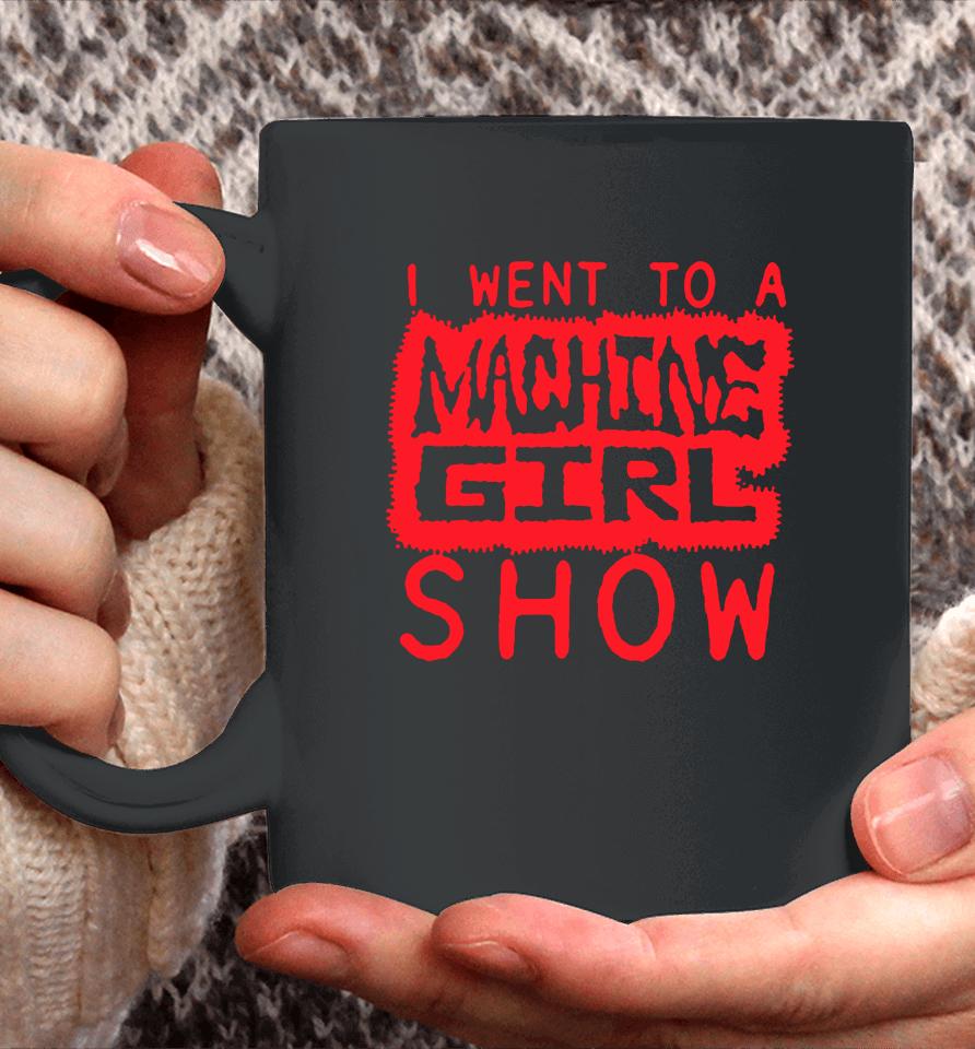I Went To A Machine Girl Show Logo Coffee Mug