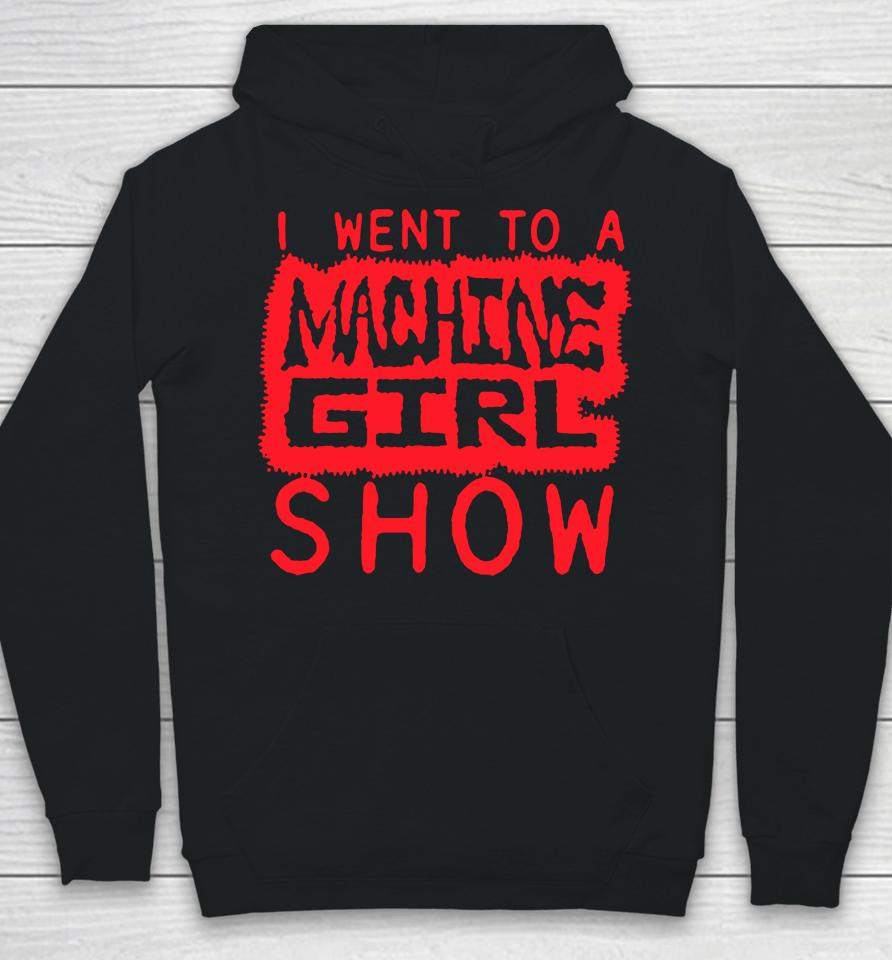 I Went To A Machine Girl Show Logo Hoodie