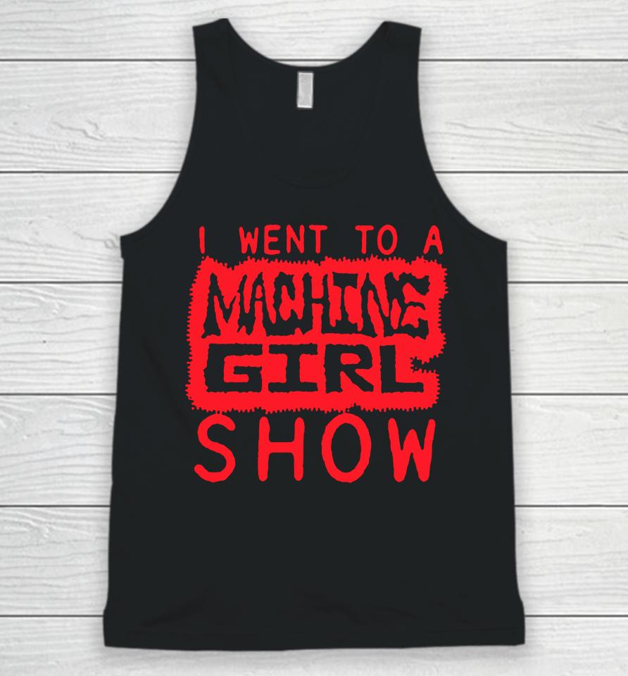 I Went To A Machine Girl Show Logo Unisex Tank Top