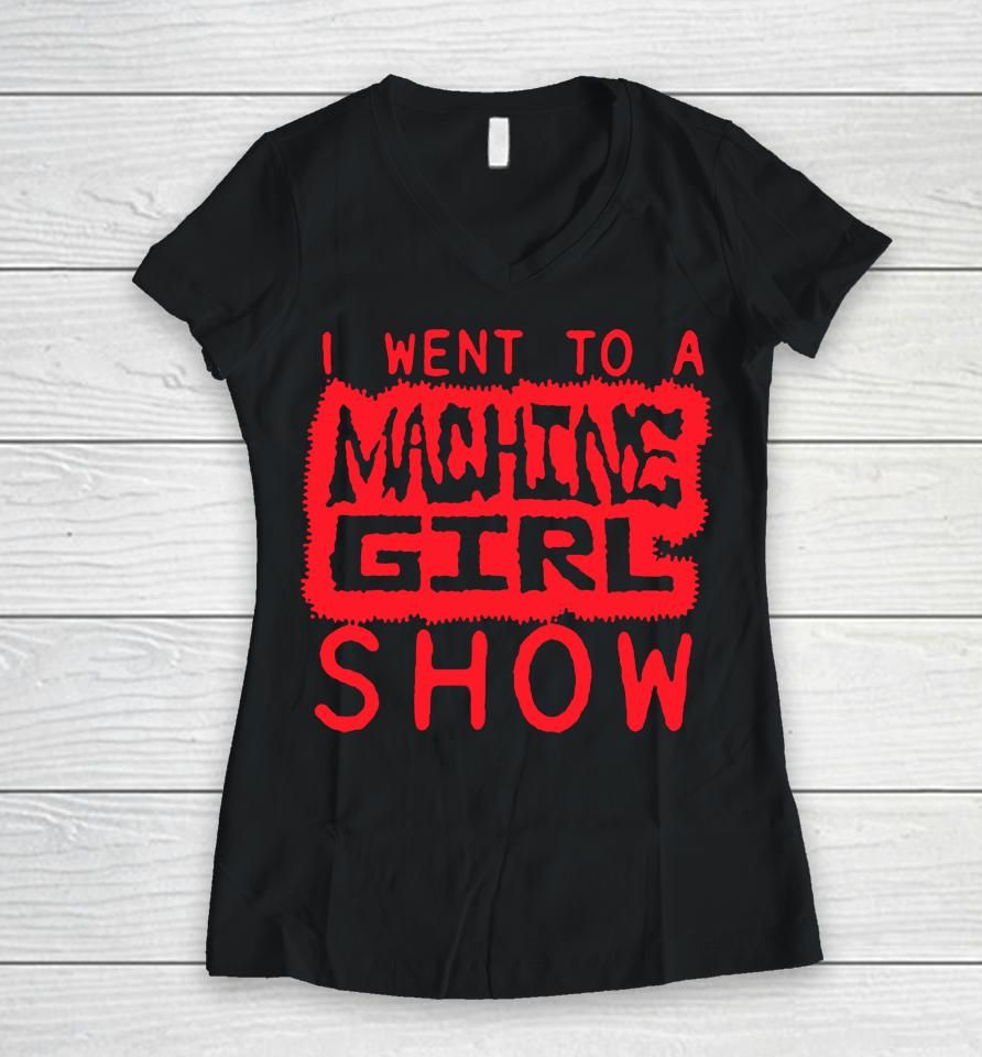 I Went To A Machine Girl Show Logo Women V-Neck T-Shirt