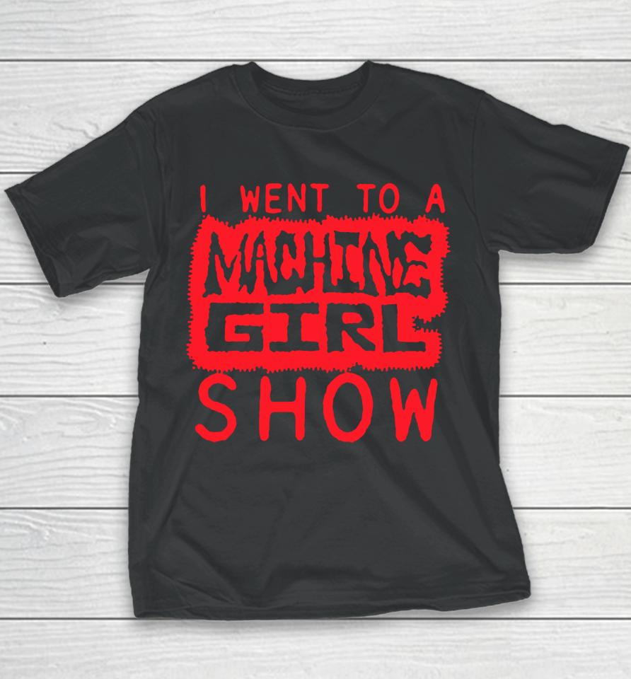 I Went To A Machine Girl Show Logo Youth T-Shirt