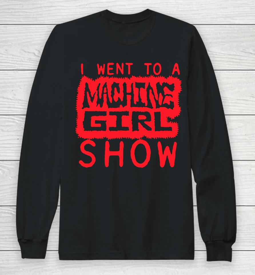 I Went To A Machine Girl Show Long Sleeve T-Shirt