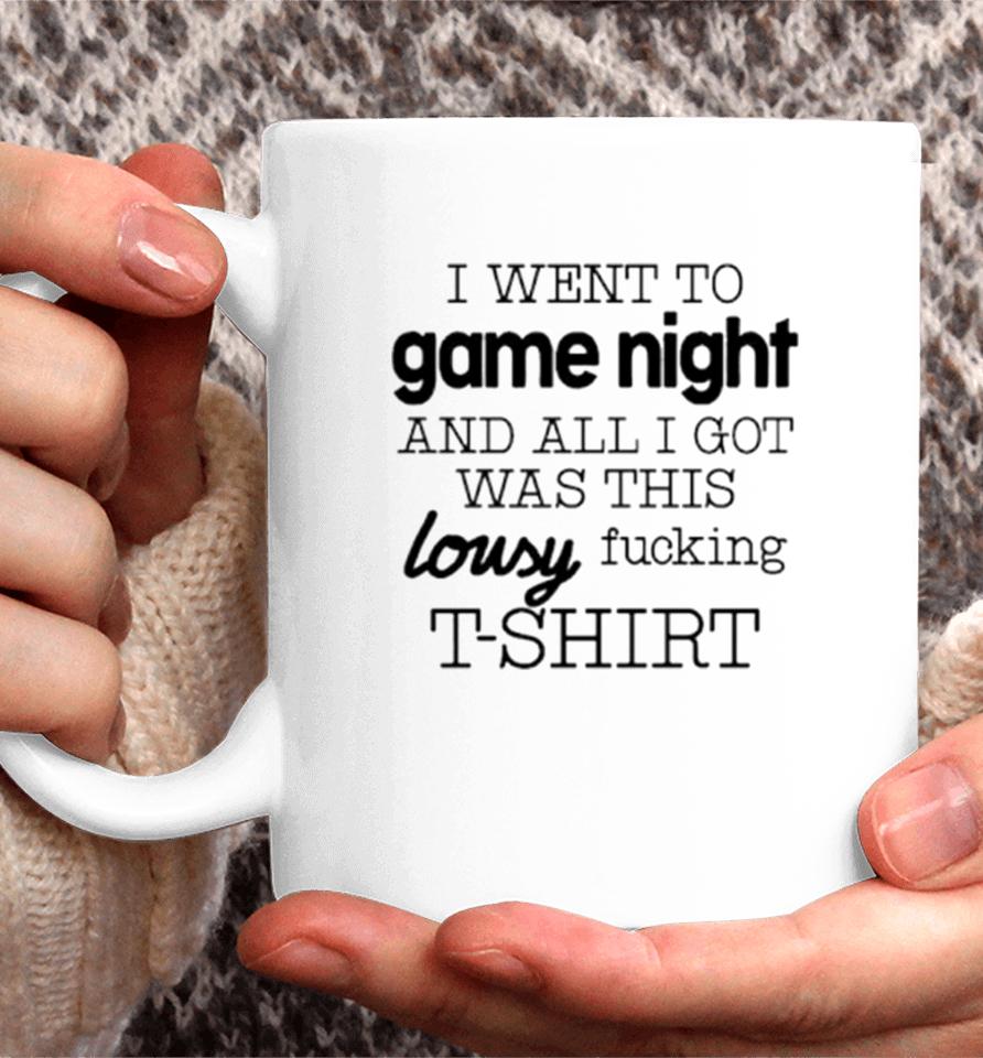 I Went To Game Night And All I Got Was This Lousy Fucking Coffee Mug