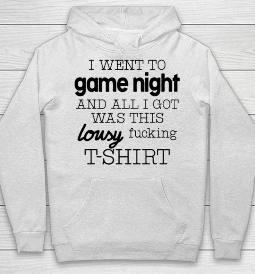 I Went To Game Night And All I Got Was This Lousy Fucking Hoodie