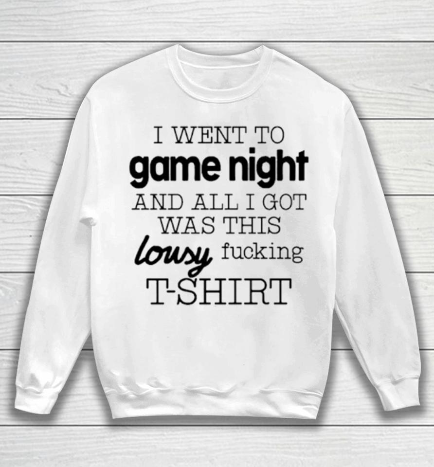 I Went To Game Night And All I Got Was This Lousy Fucking Sweatshirt