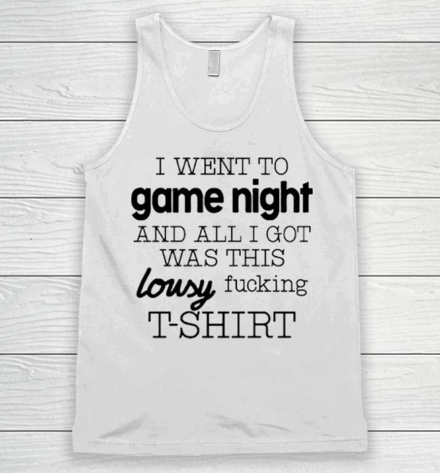 I Went To Game Night And All I Got Was This Lousy Fucking Unisex Tank Top