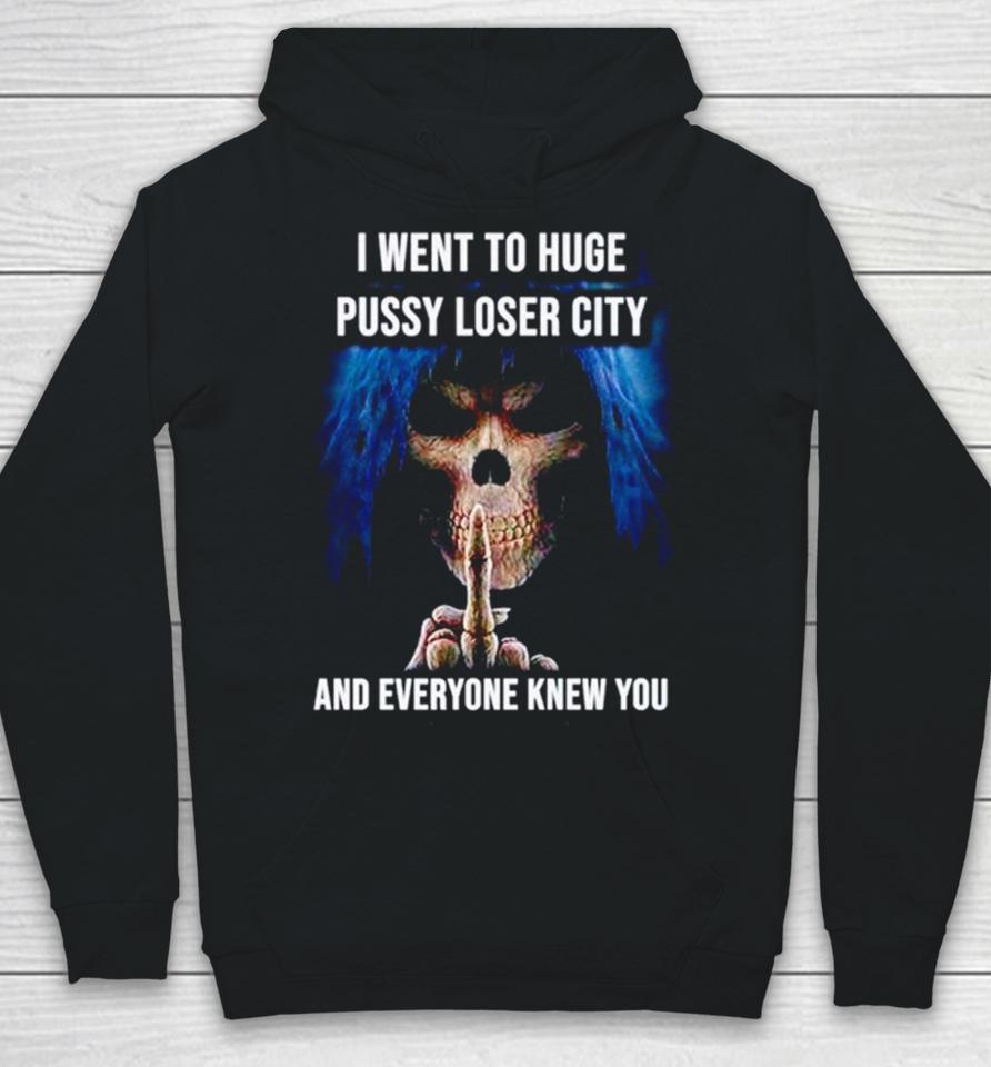 I Went To Huge Pussy Loser City And Everyone Knew You Skeleton Middle Finger Hoodie