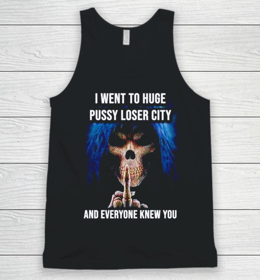 I Went To Huge Pussy Loser City And Everyone Knew You Skeleton Middle Finger Unisex Tank Top