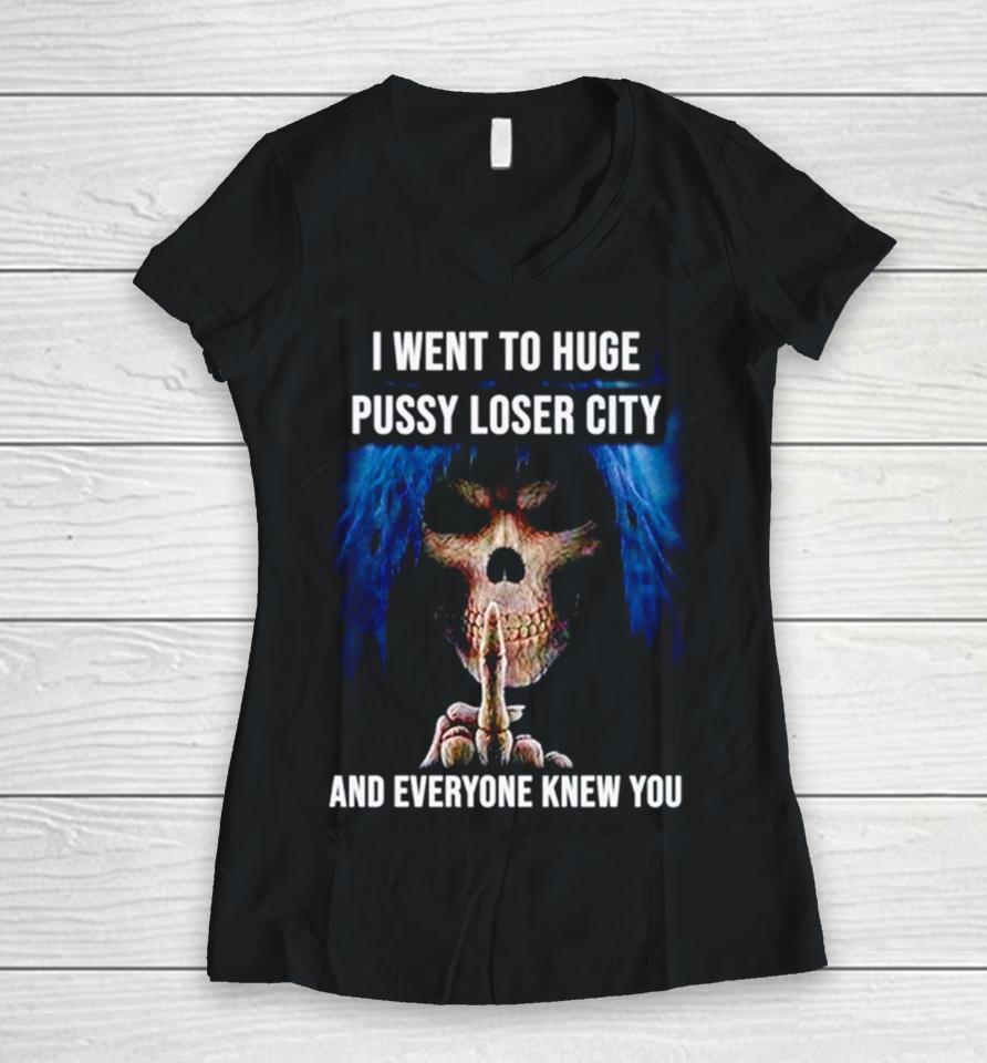 I Went To Huge Pussy Loser City And Everyone Knew You Skeleton Middle Finger Women V-Neck T-Shirt