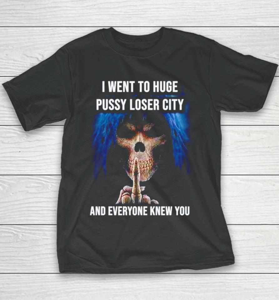 I Went To Huge Pussy Loser City And Everyone Knew You Skeleton Middle Finger Youth T-Shirt