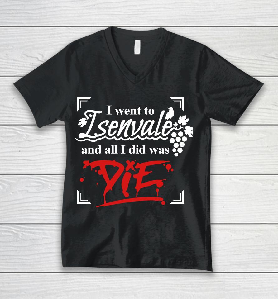 I Went To Isenvale And All I Did Was Die Unisex V-Neck T-Shirt