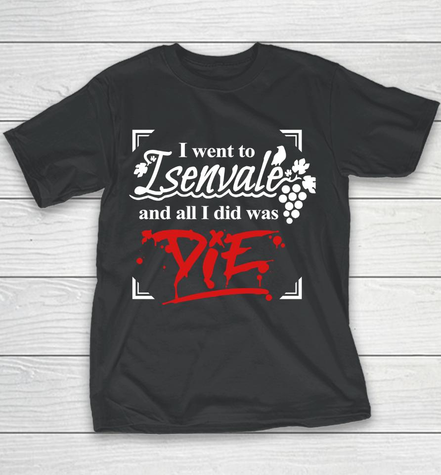 I Went To Isenvale And All I Did Was Die Youth T-Shirt