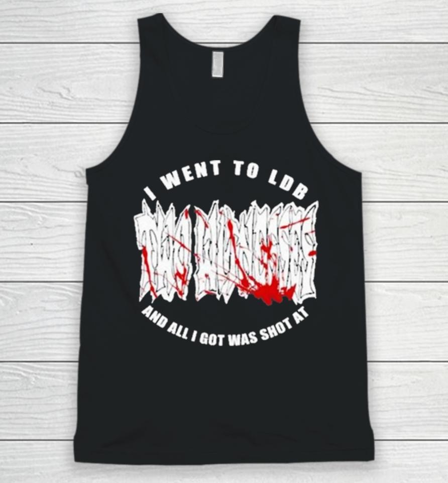 I Went To Ldb And All I Got Was Shot At Unisex Tank Top