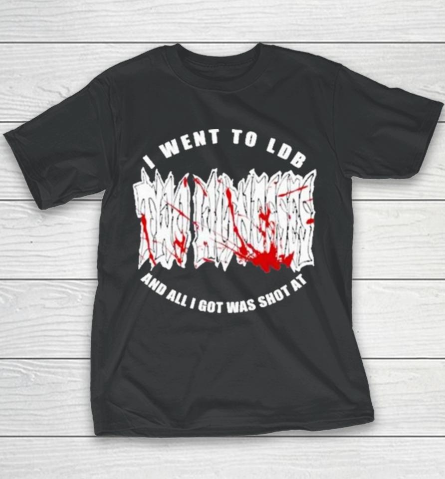 I Went To Ldb And All I Got Was Shot At Youth T-Shirt