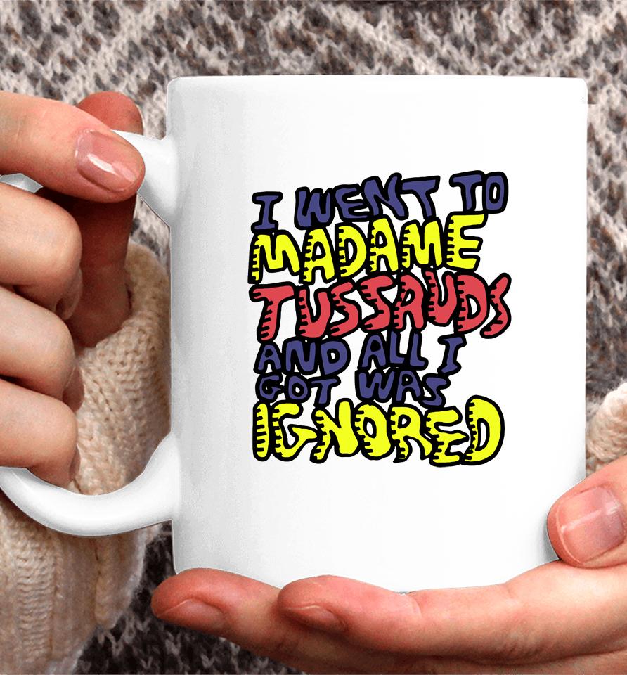 I Went To Madame Tussauds And All I Got Was Ignored Coffee Mug