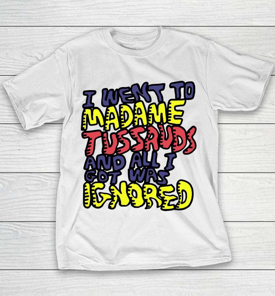 I Went To Madame Tussauds And All I Got Was Ignored Youth T-Shirt