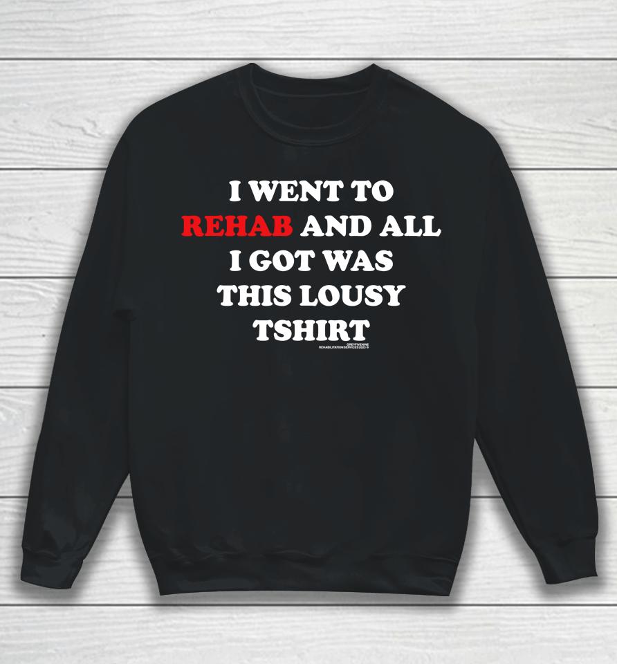 I Went To Rehab And All I Got Was This Lousy Sweatshirt