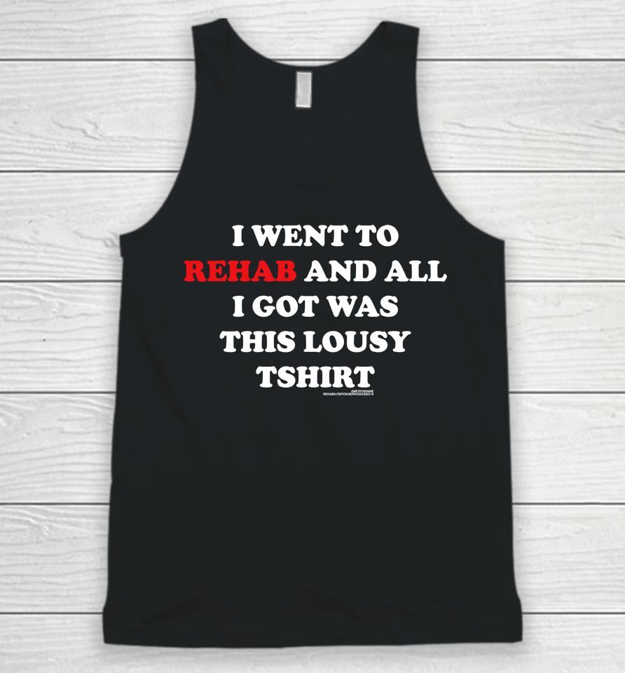 I Went To Rehab And All I Got Was This Lousy Unisex Tank Top
