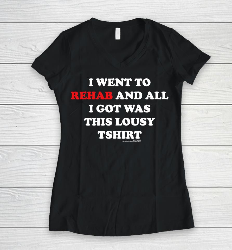 I Went To Rehab And All I Got Was This Lousy Women V-Neck T-Shirt