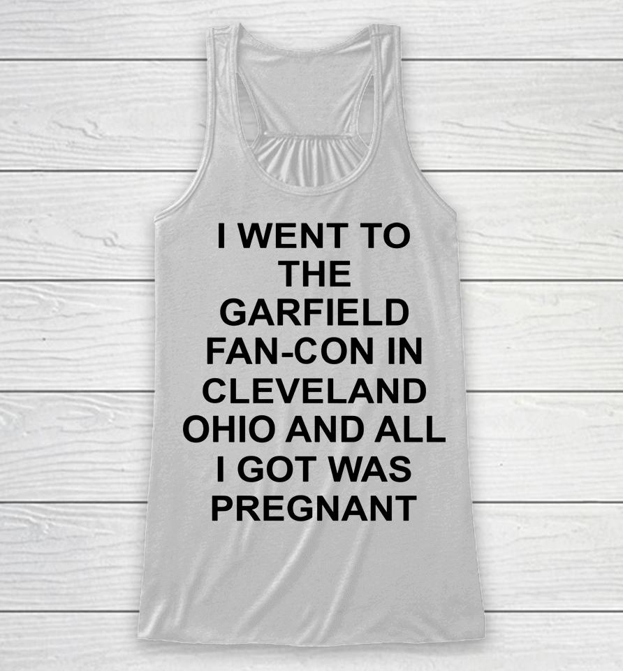 I Went To The Garfield Fan-Con In Cleveland Ohio And All I Got Was Pregnant Racerback Tank