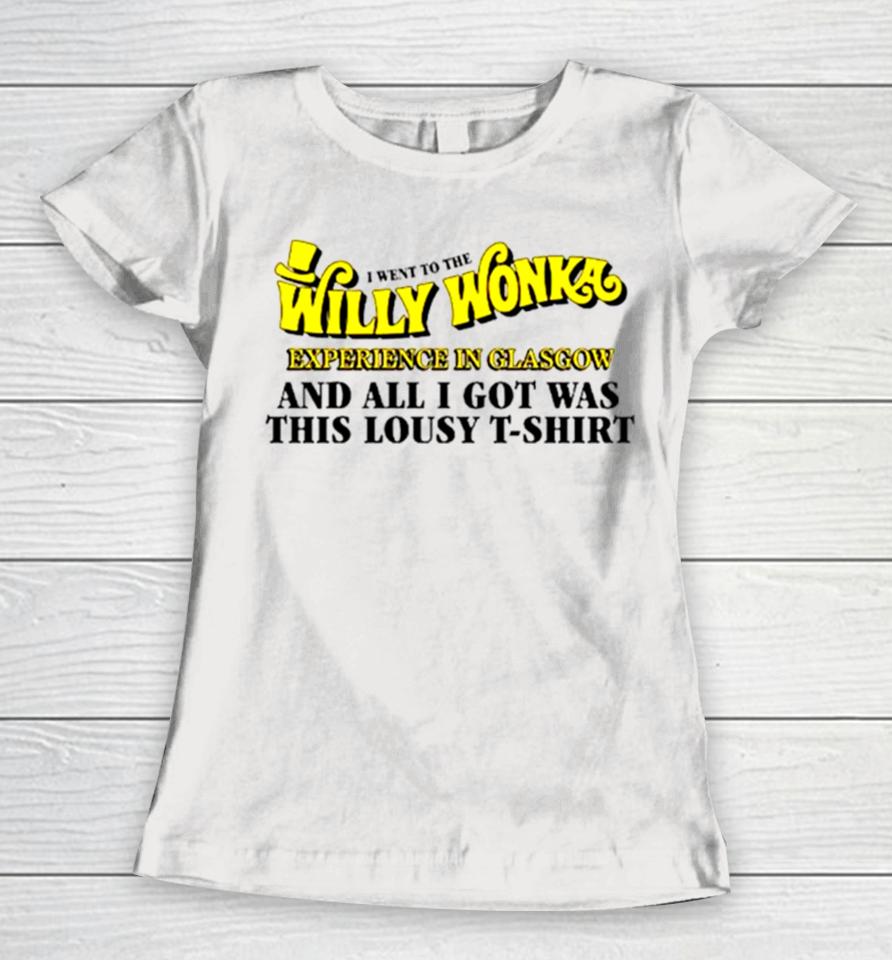 I Went To The Willy Wonka Experience In Glasgow And All I Got Was This Lousy Women T-Shirt