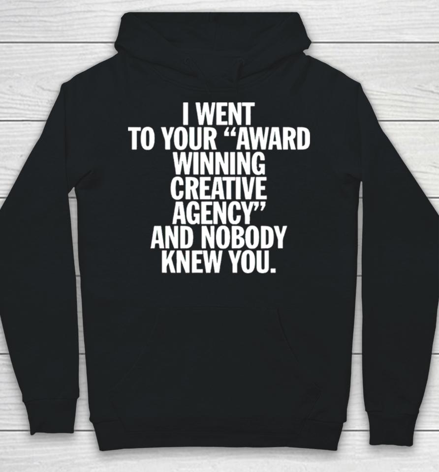 I Went To Your Award Winning Creative Agency And Nobody Knew You Hoodie